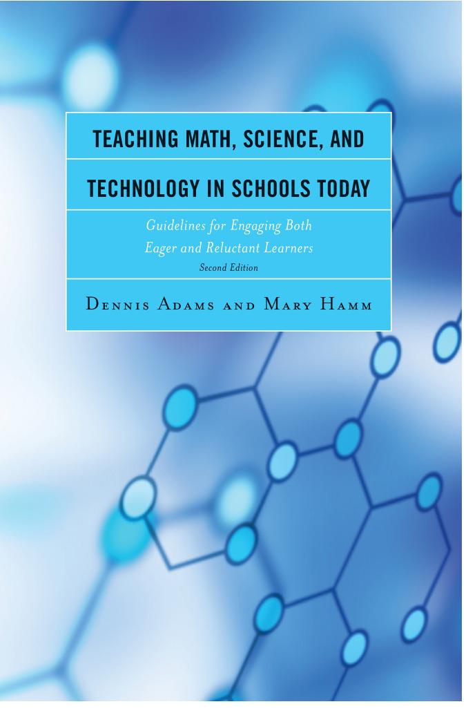 Teaching Math, Science, and Technology in Schools Today: Guidelines for Engaging Both Eager and Reluctant Learners by Dennis Adams Mary Hamm
