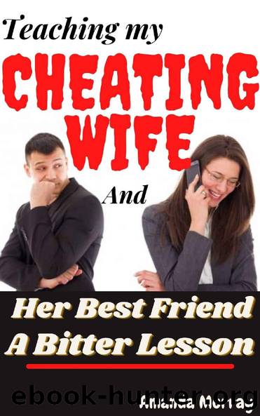 Teaching My Cheating Wife And Her Best Friend A Bitter Lesson: ( Caught in affair, hotwife stolen pleasure taboo, erotica with submission, hurt spouse, domination, explicit challenge pain anthology ) by Amanda Murray