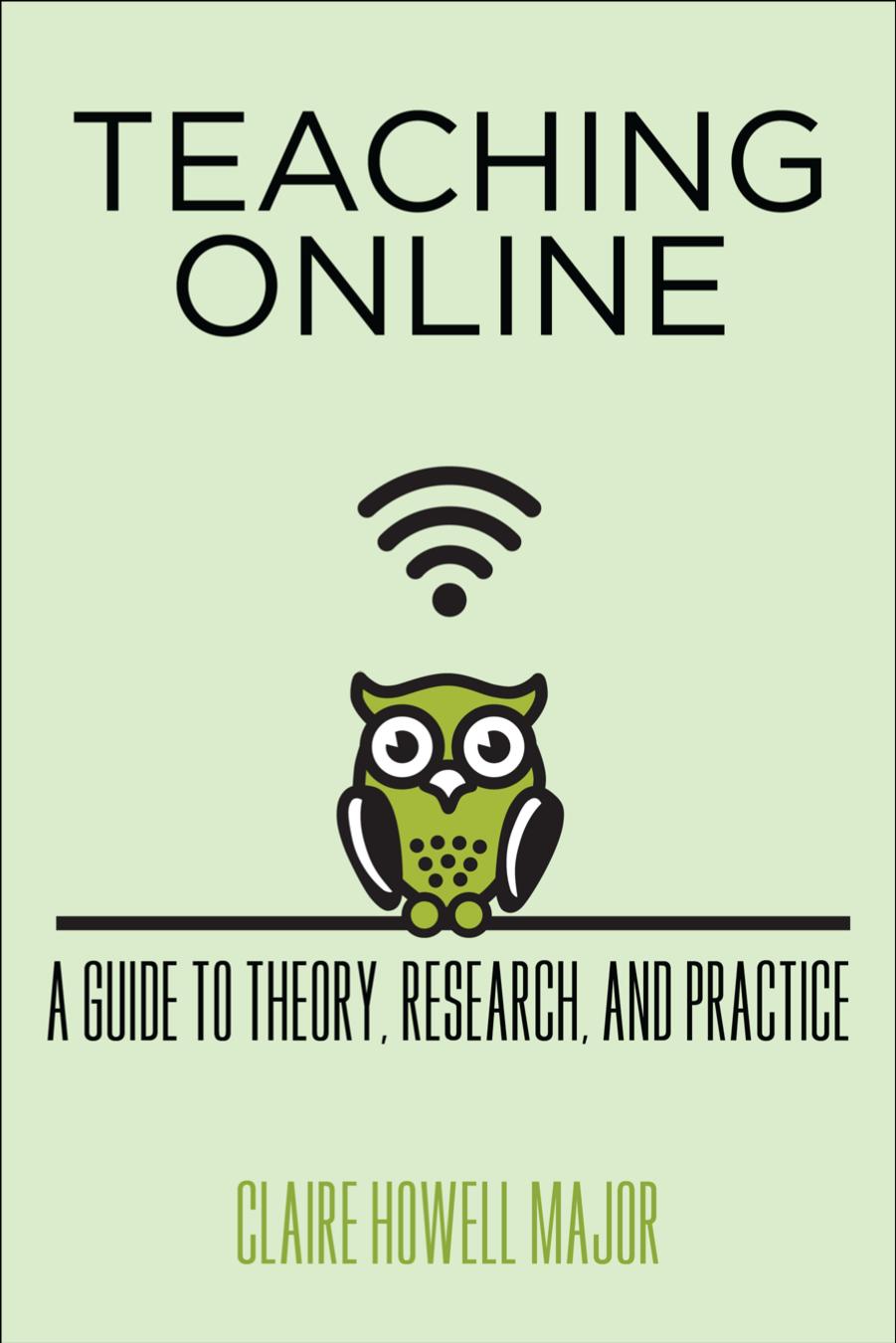 Teaching Online: A Guide to Theory, Research, and Practice by Claire Howell Major