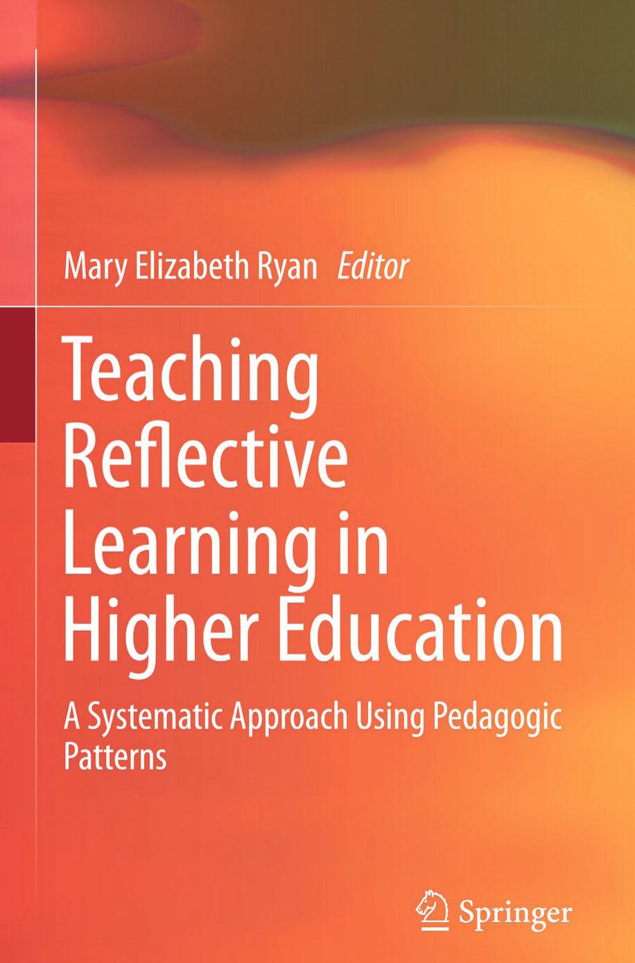 Teaching Reflective Learning in Higher Education: A Systematic Approach Using Pedagogic Patterns by Mary Elizabeth Ryan (eds.)