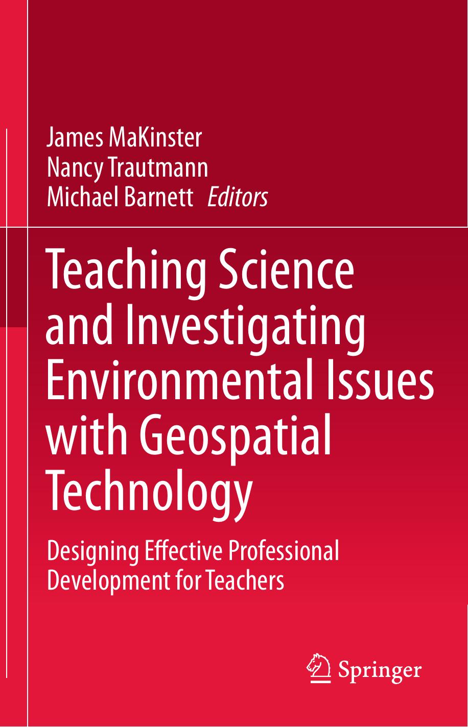 Teaching Science and Investigating Environmental Issues with Geospatial Technology: Designing Effective Professional Development for Teachers by James MaKinster Nancy Trautmann (auth.) James MaKinster Nancy Trautmann Michael Barnett (eds.)