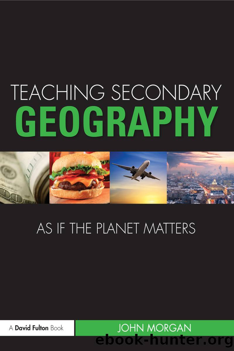 Teaching Secondary Geography As If the Planet Matters by Morgan John;