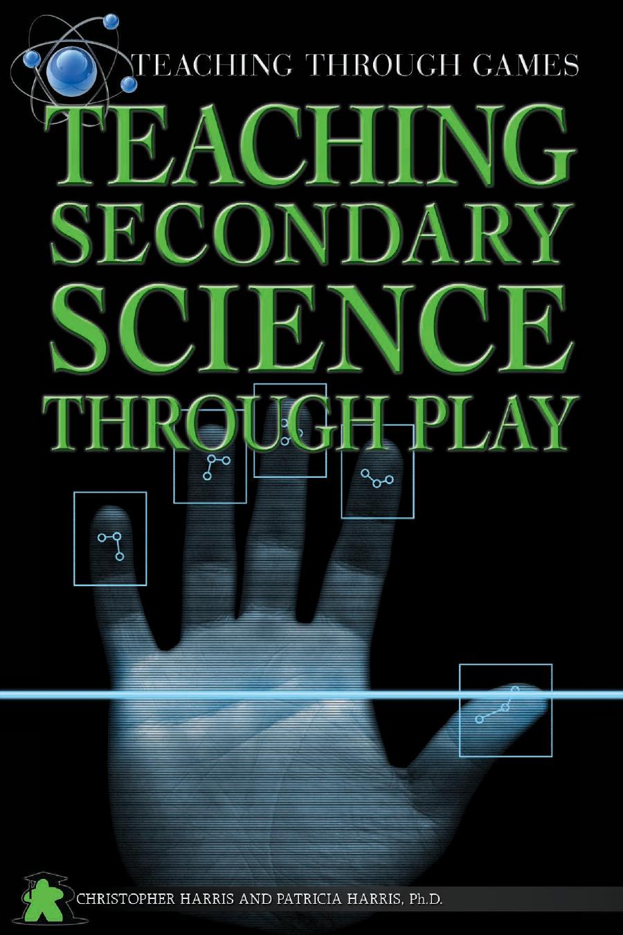 Teaching Secondary Science Through Play by Christopher Harris; Patricia Harris