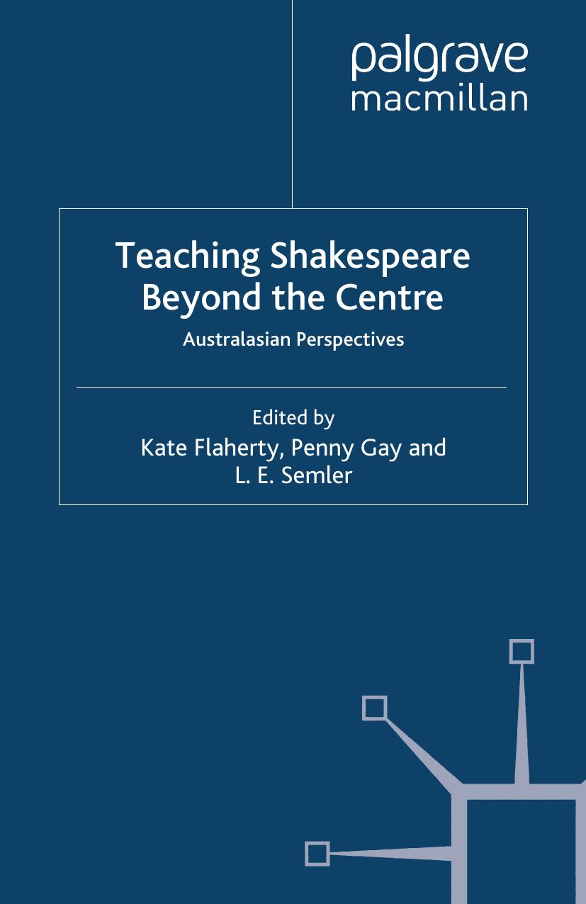 Teaching Shakespeare Beyond the Centre: Australasian Perspectives by Kate Flaherty Penny Gay L. E. Semler (eds.)