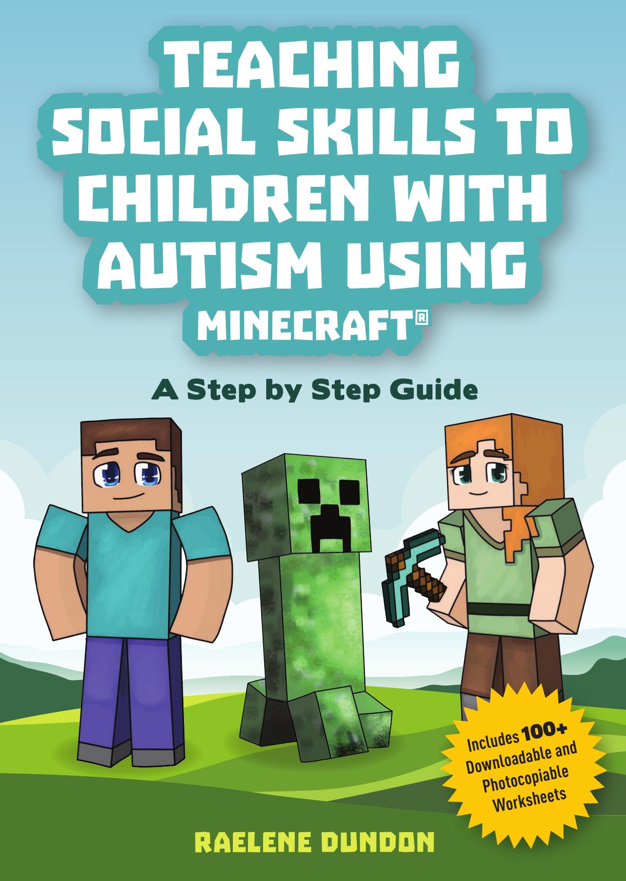 Teaching Social Skills to Children with Autism Using Minecraft®: A Step by Step Guide by Step Guide by Raelene Dundon