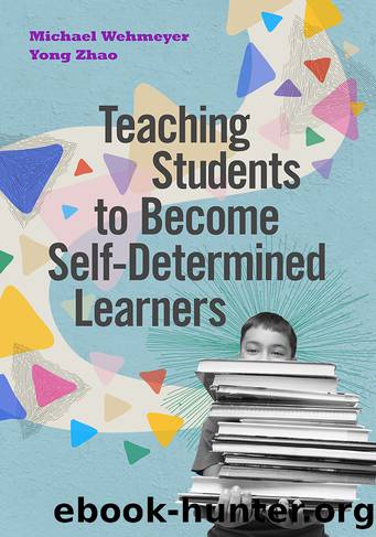 Teaching Students to Become Self-Determined Learners by Wehmeyer Michael;Zhao Yong;