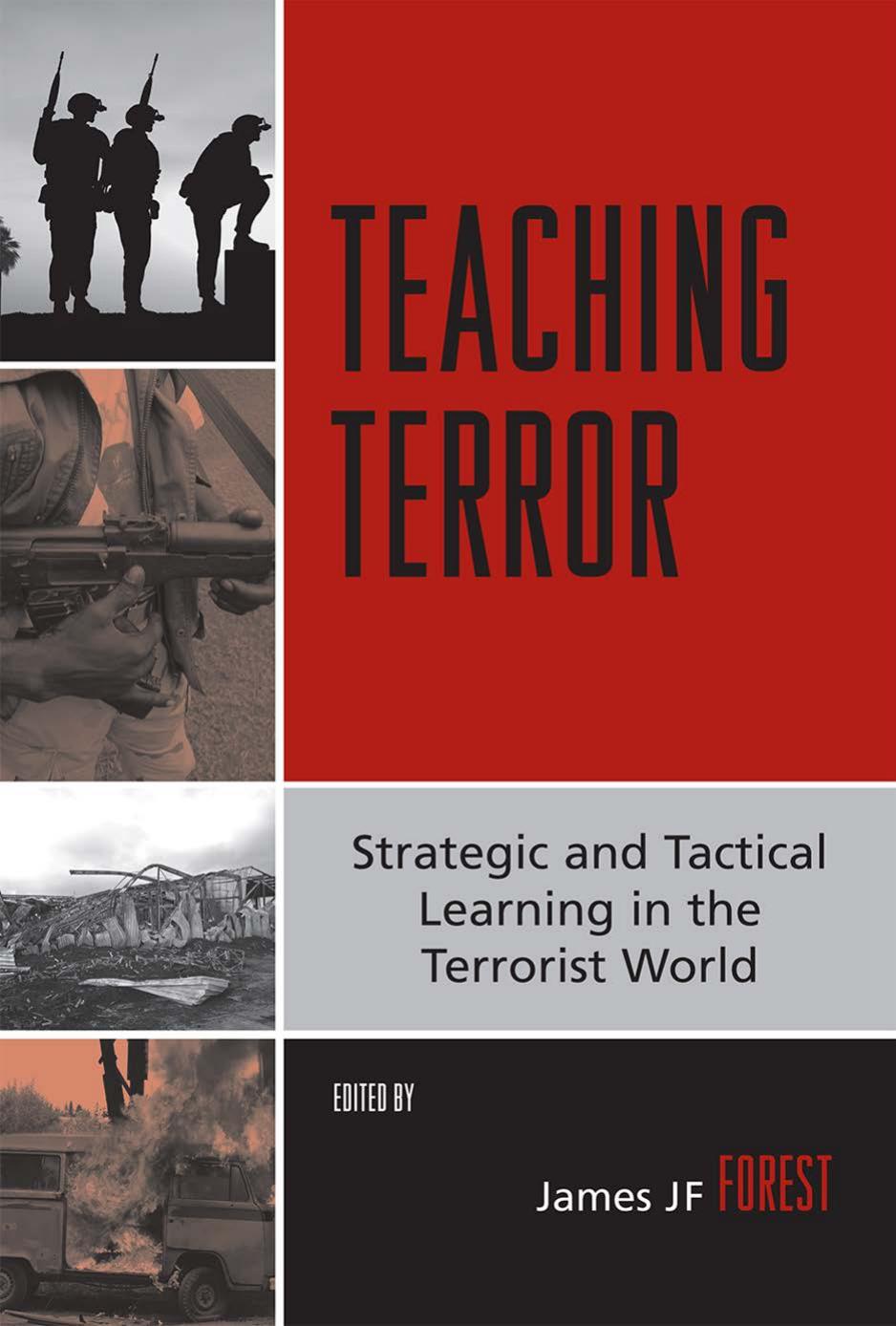 Teaching Terror: Strategic and Tactical Learning in the Terrorist World by James JF Forest (editor)