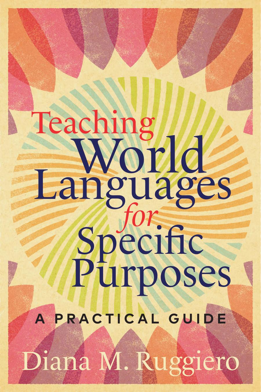 Teaching World Languages for Specific Purposes: A Practical Guide by Diana M. Ruggiero