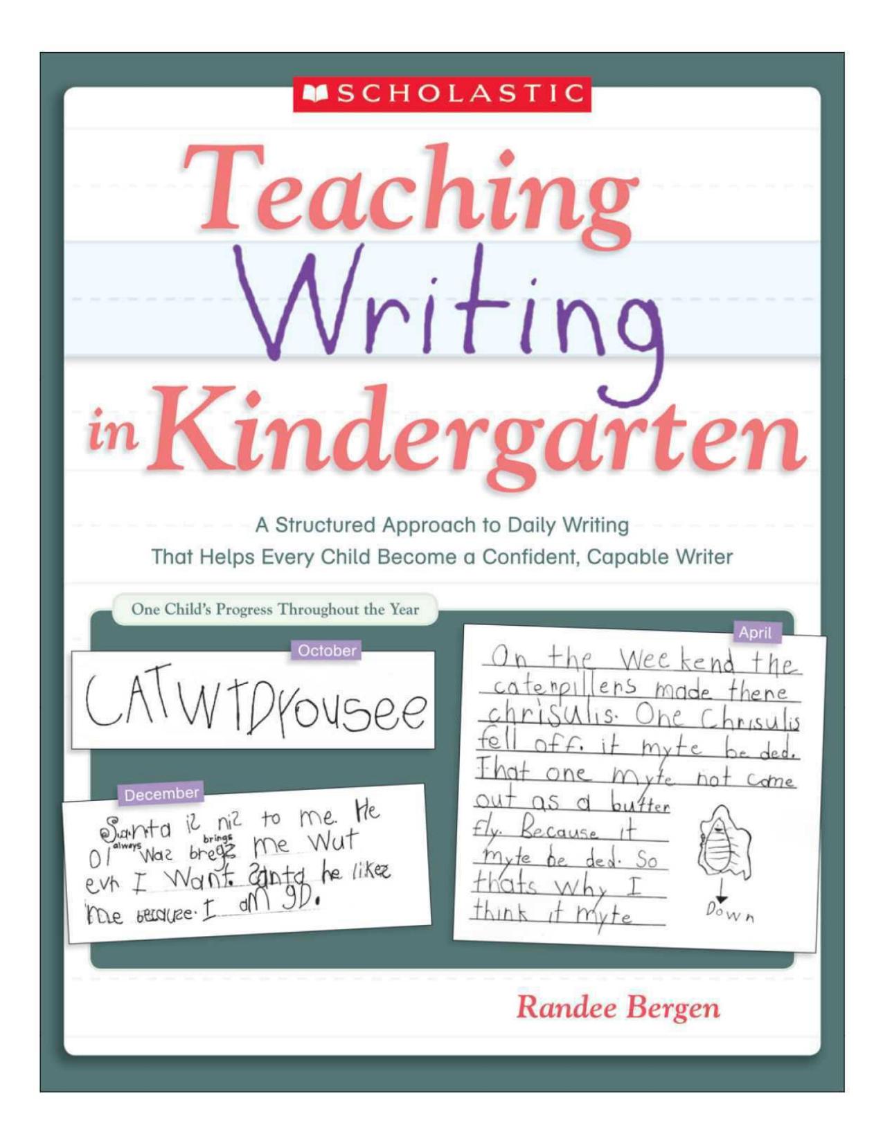 Teaching Writing in Kindergarten: A Structured Approach to Daily Writing That Helps Every Child Become a Confident, Capable Writer by Randee Bergen