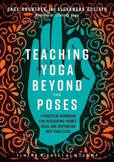 Teaching Yoga Beyond the Poses by Sage Rountree & Alexandra Desiato & Foreword by Cyndi Lee