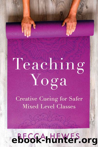 Teaching Yoga: Creative Cueing for Safer Mixed Level Classes by Hewes Becca