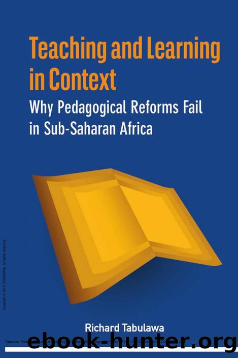 Teaching and Learning in Context : Why Pedagogical Reforms Fail in Sub-Saharan Africa by Richard Tabulawa