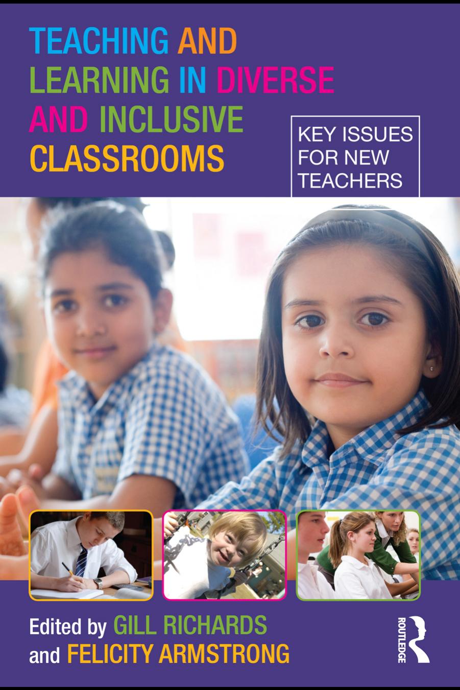 Teaching and Learning in Diverse and Inclusive Classrooms: Key Issues for New Teachers by Gill Richards