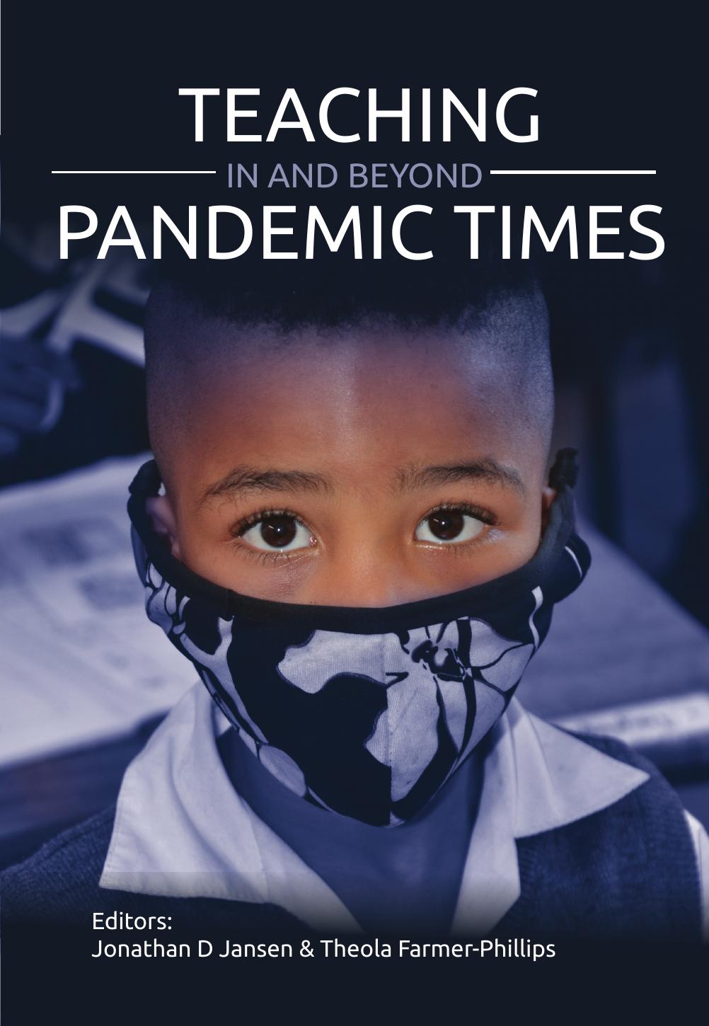 Teaching in and Beyond Pandemic Times by Jonathan D. Jansen; Theola Farmer-Phillips