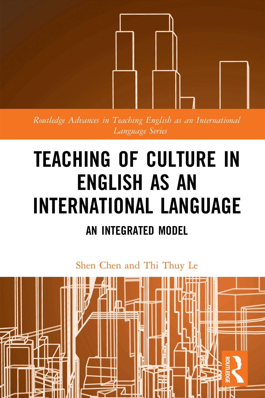 Teaching of Culture in English as an International Language: An Integrated Model (Routledge Advances in Teaching English as an International Language Series) by Shen Chen Thi Thuy Le