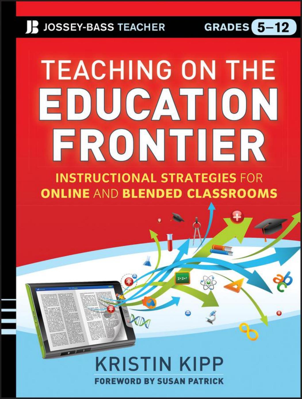 Teaching on the Education Frontier : Instructional Strategies for Online and Blended Classrooms Grades 5-12 by Kristin Kipp; Susan Patrick