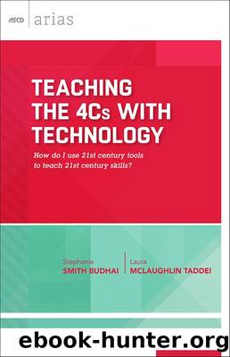 Teaching the 4Cs with Technology: How do I use 21st century tools to teach 21st century skills? by Stephanie Smith Budhai & Laura McLaughlin Taddei