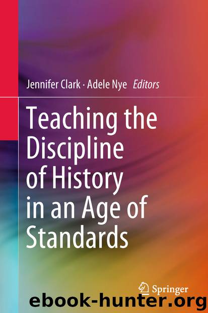 Teaching the Discipline of History in an Age of Standards by Jennifer Clark & Adele Nye