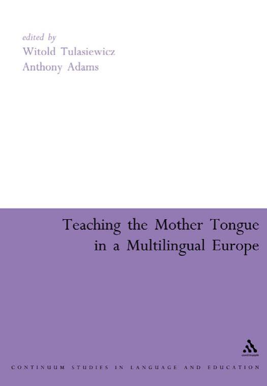 Teaching the Mother Tongue in a Multilingual Europe (Continuum Collection) by Witold Tulasiewicz Anthony Adams