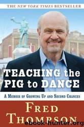 Teaching the Pig to Dance: A Memoir by Fred Thompson