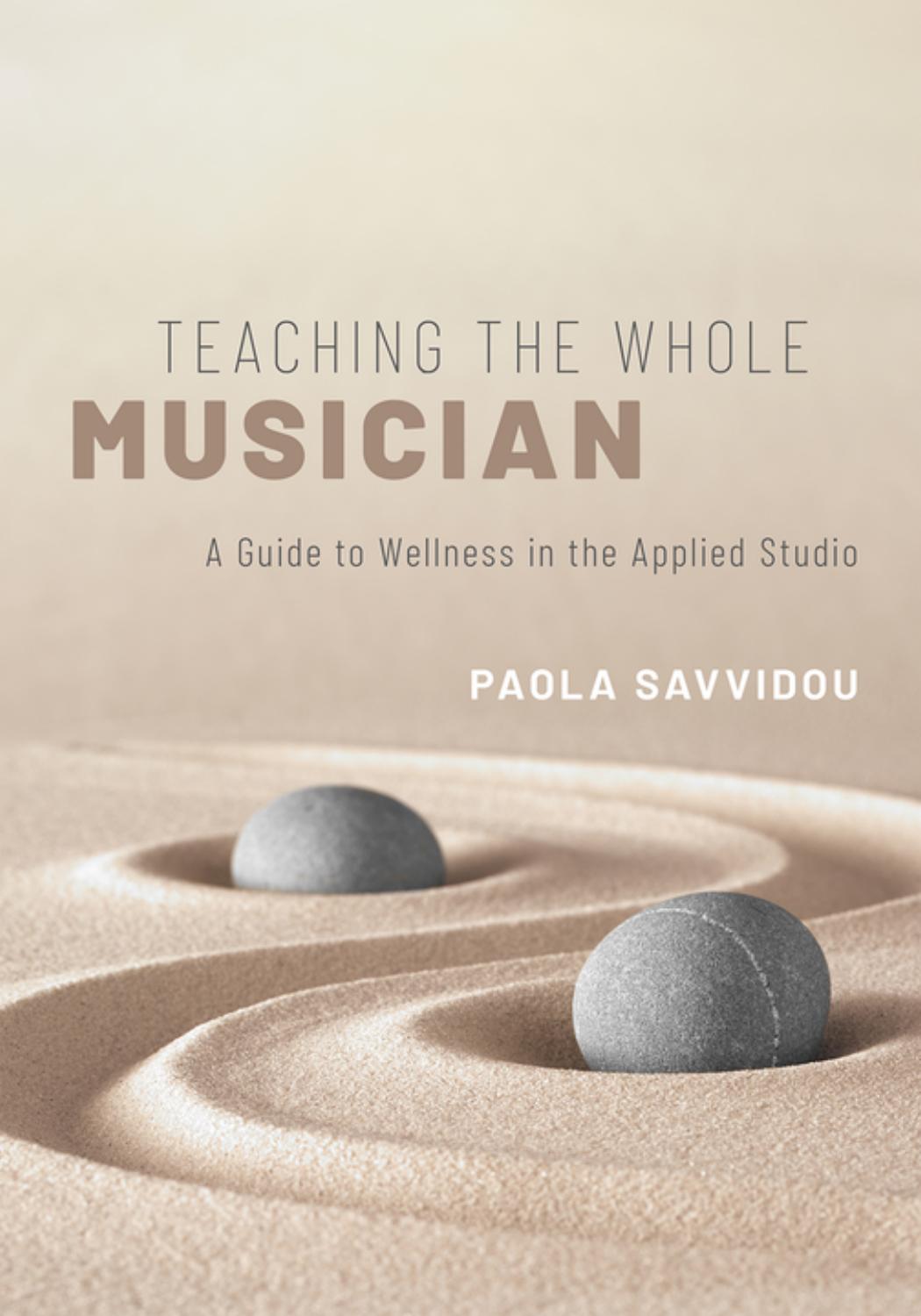 Teaching the Whole Musician: A Guide to Wellness in the Applied Studio by Paola Savvidou