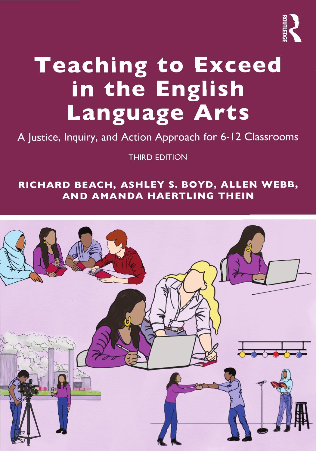 Teaching to Exceed in the English Language Arts;A Justice, Inquiry, and Action Approach for 6-12 Classrooms;3 by Richard Beach & Ashley S. Boyd & Amanda Haertling Thein & Allen Webb
