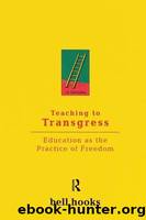 Teaching to Transgress: Education as the Practice of Freedom by Hooks Bell