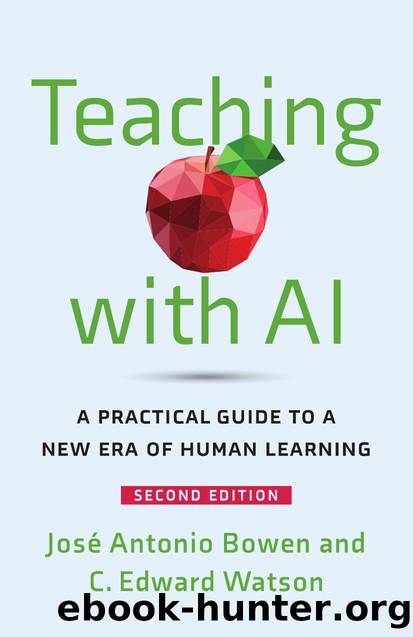 Teaching with AI: A Practical Guide to a New Era of Human Learning by Jose Antonio Bowen and C. Edward Watson