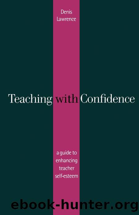 Teaching with Confidence : A Guide to Enhancing Teacher Self-Esteem by Denis Lawrence