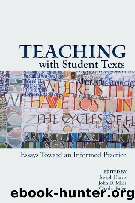 Teaching with Student Texts : Essays Toward an Informed Practice by Joseph Harris; John D. Miles; Charles Paine