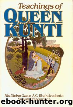 Teachings of Queen Kunti -- Prabhupada Books by A.C. Bhaktivedanta Swami Prabhupada