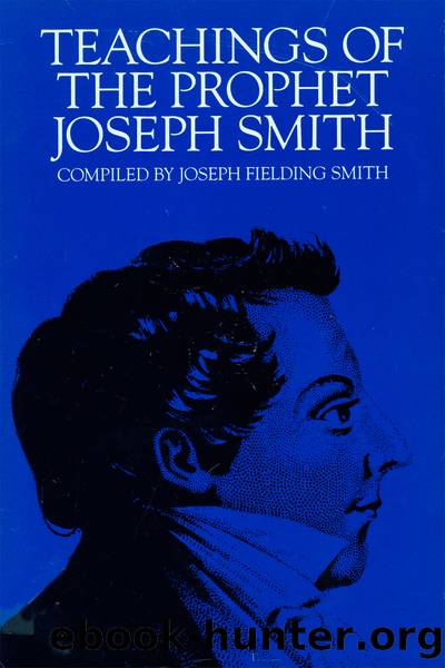 Teachings of the Prophet Joseph Smith by Joseph Smith Jr