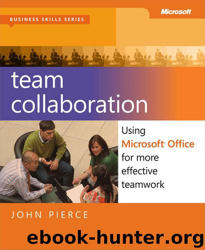 Team Collaboration: Using Microsoft® Office for More Effective Teamwork by John Pierce