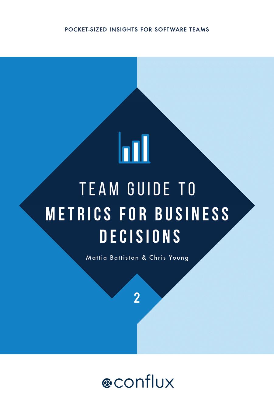 Team Guide to Metrics for Business Decisions by Mattia Battiston & Chris Young