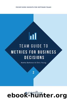 Team Guide to Metrics for Business Decisions by Mattia Battiston and Chris Young