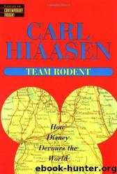 Team Rodent : How Disney Devours the World by Carl Hiaasen