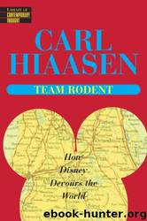 Team Rodent: How Disney Devours the World by Carl Hiaasen