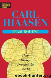 Team Rodent: How Disney Devours the World by Carl Hiaasen