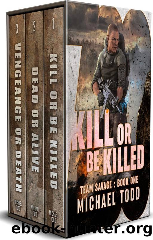 Team Savage Complete Series Boxed Set: Includes: Kill or Be Killed, Dead or Alive, and Vengeance or Death by Michael Todd & Michael Anderle