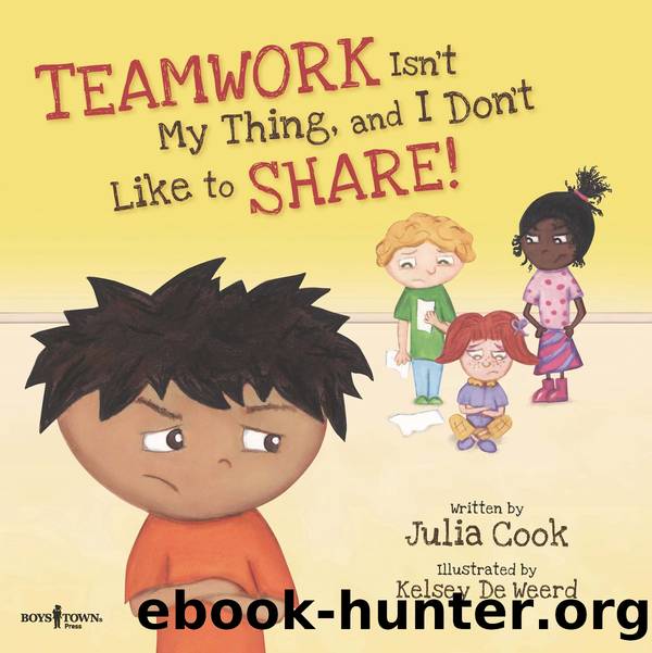 Teamwork Isn't My Thing and I Don't Like to Share by Julia Cook