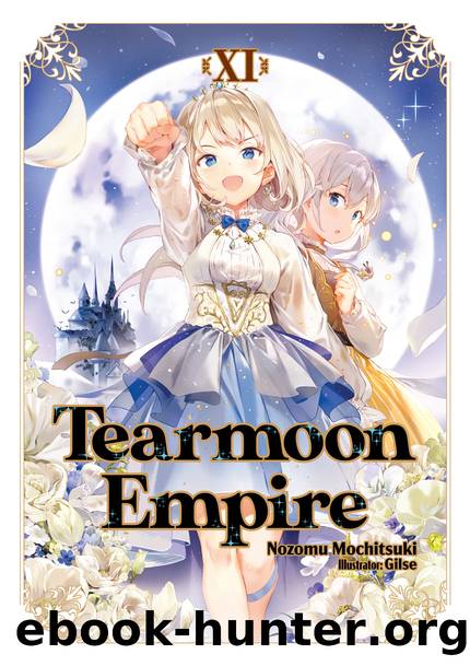 Tearmoon Empire: Volume 11 [Parts 1 to 10] by Nozomu Mochitsuki