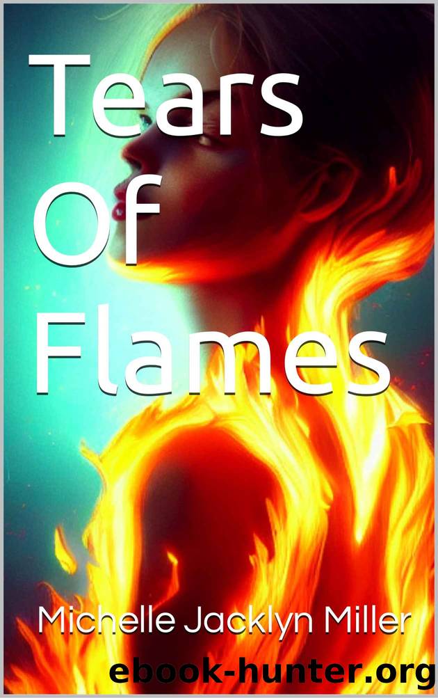 Tears Of Flames by Miller Michelle Jacklyn