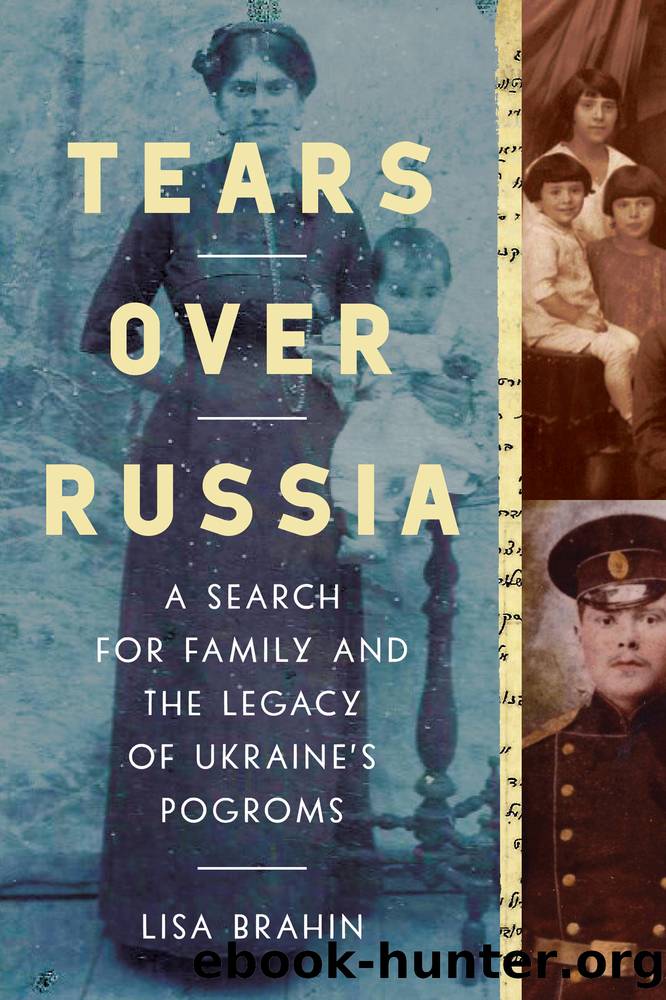 Tears Over Russia: A Search for Family and the Legacy of Ukraine's Pogroms by Lisa Brahin