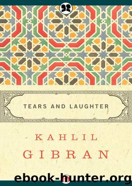 Tears and Laughter by Kahlil Gibran
