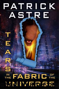 Tears in the Fabric of the Universe by Patrick Astre