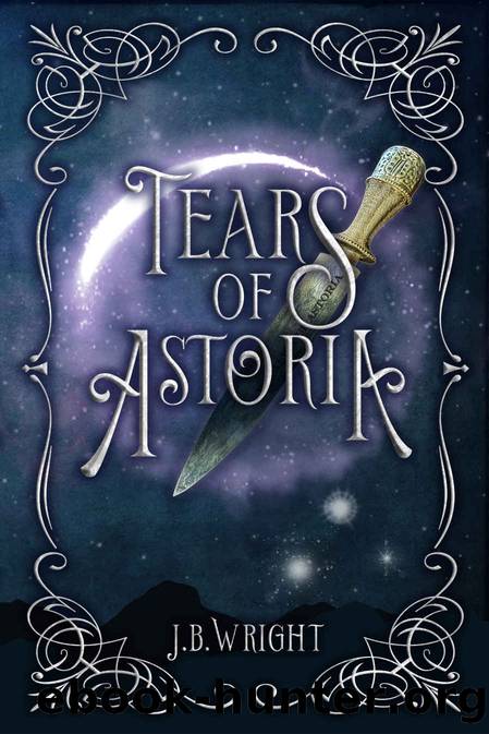 Tears of Astoria: Astoria Series Book One by J.B. Wright