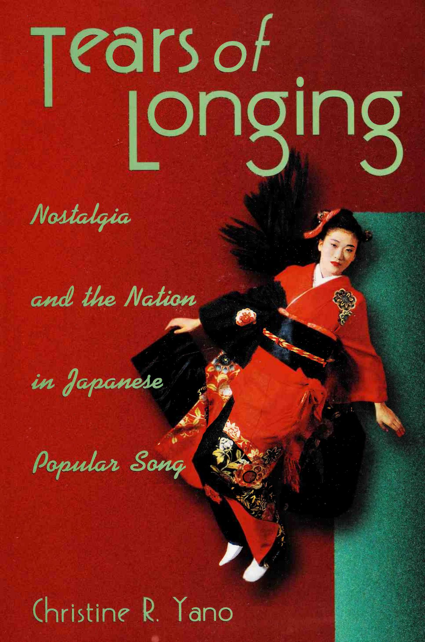 Tears of Longing: Nostalgia and the Nation in Japanese Popular Song (Harvard East Asian Monographs) by Christine R. Yano