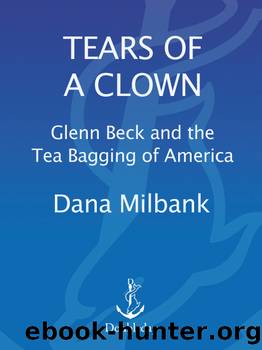 Tears of a clown: glenn beck and the tea bagging of america by Dana Milbank