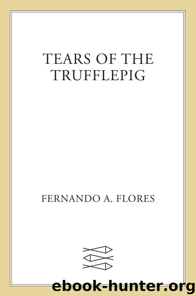 Tears of the Trufflepig by Fernando A. Flores
