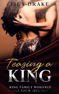 Teasing a King (King Family Romance Book 5) by Isla Drake